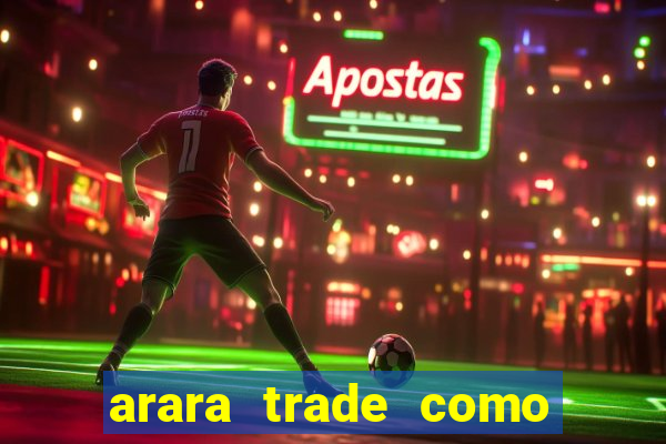 arara trade como ganhar dinheiro